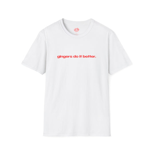 "Gingers Do It Better." | Text Only | T-Shirt