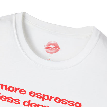 "More Espresso, Less Depresso." | Text Only | T-Shirt