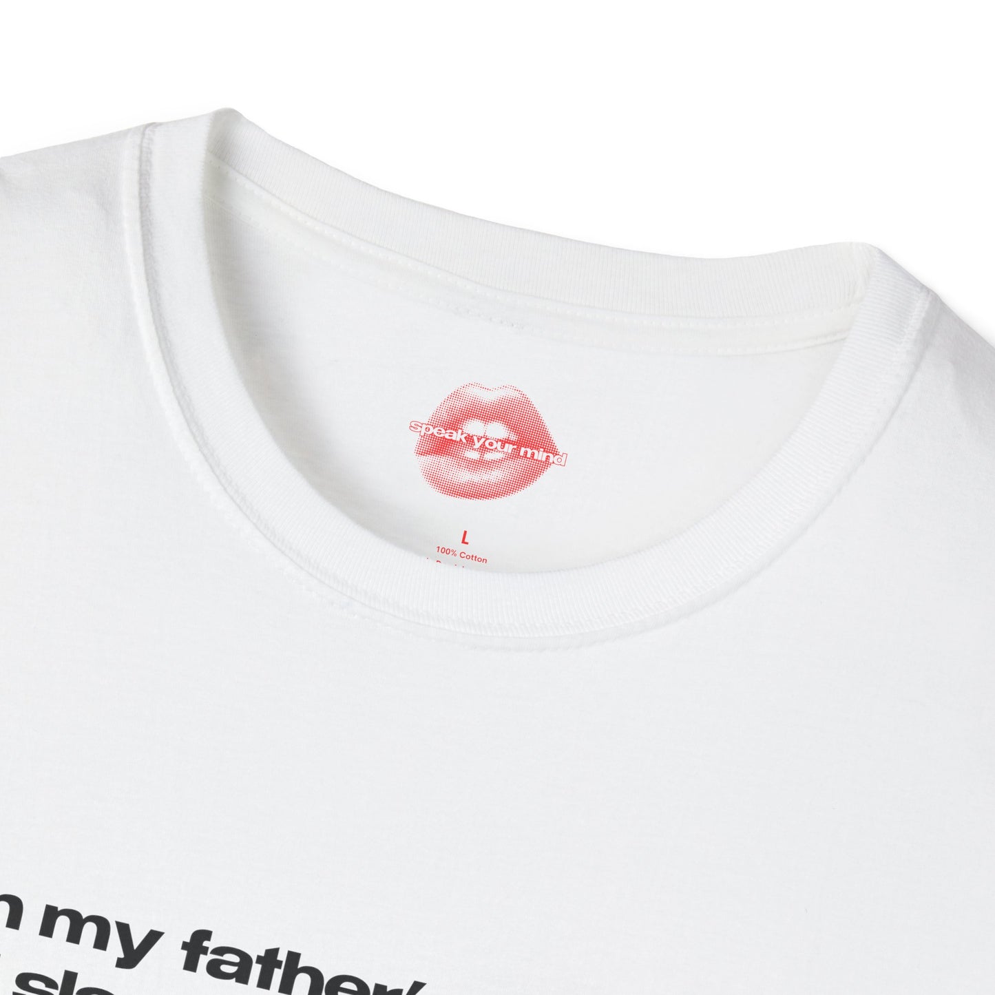 "I Am My Father's Daughter, I Will Slap The Life Out Of You. (I Won't, the Cycle Of Abuse Stops With Me.)" | Text Only | T-Shirt