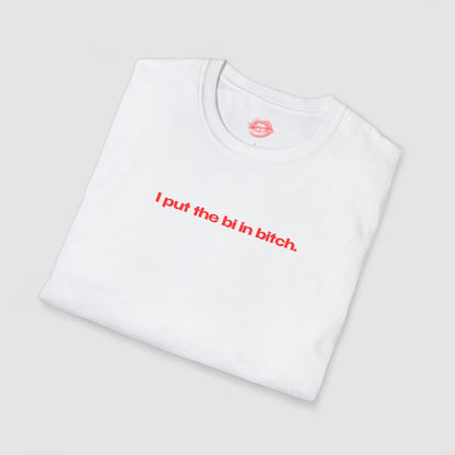 "I Put The Bi In Bitch." | Text Only | T-Shirt