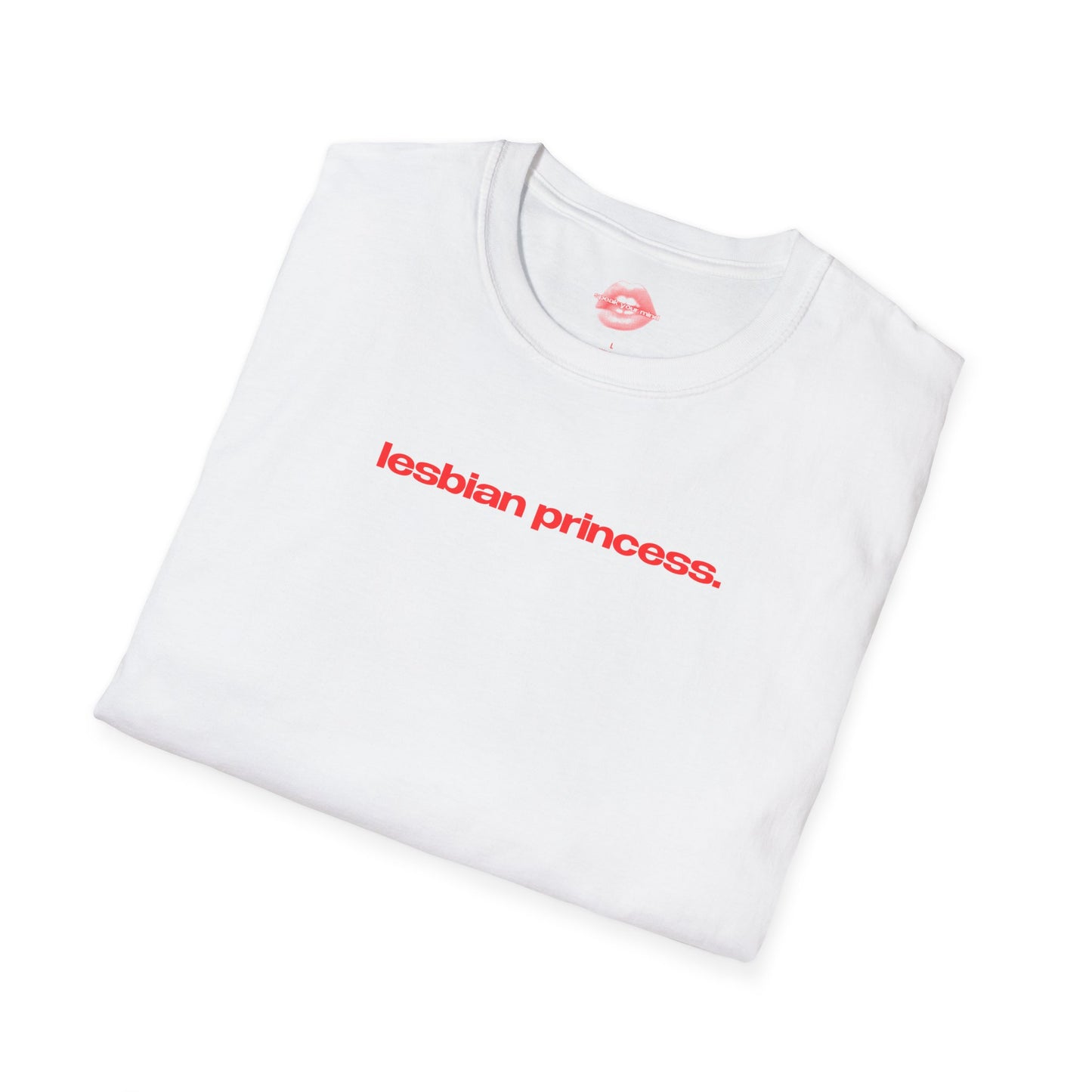 "Lesbian Princess." | Text Only | T-Shirt