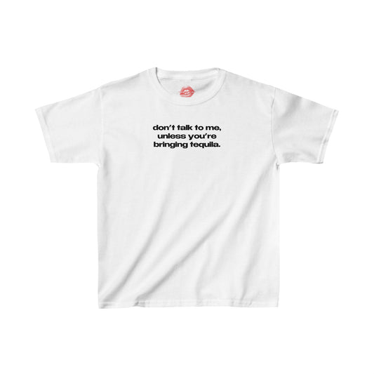 "Don't Talk To Me, Unless You're Bringing Tequila." | Text Only | Baby Tee