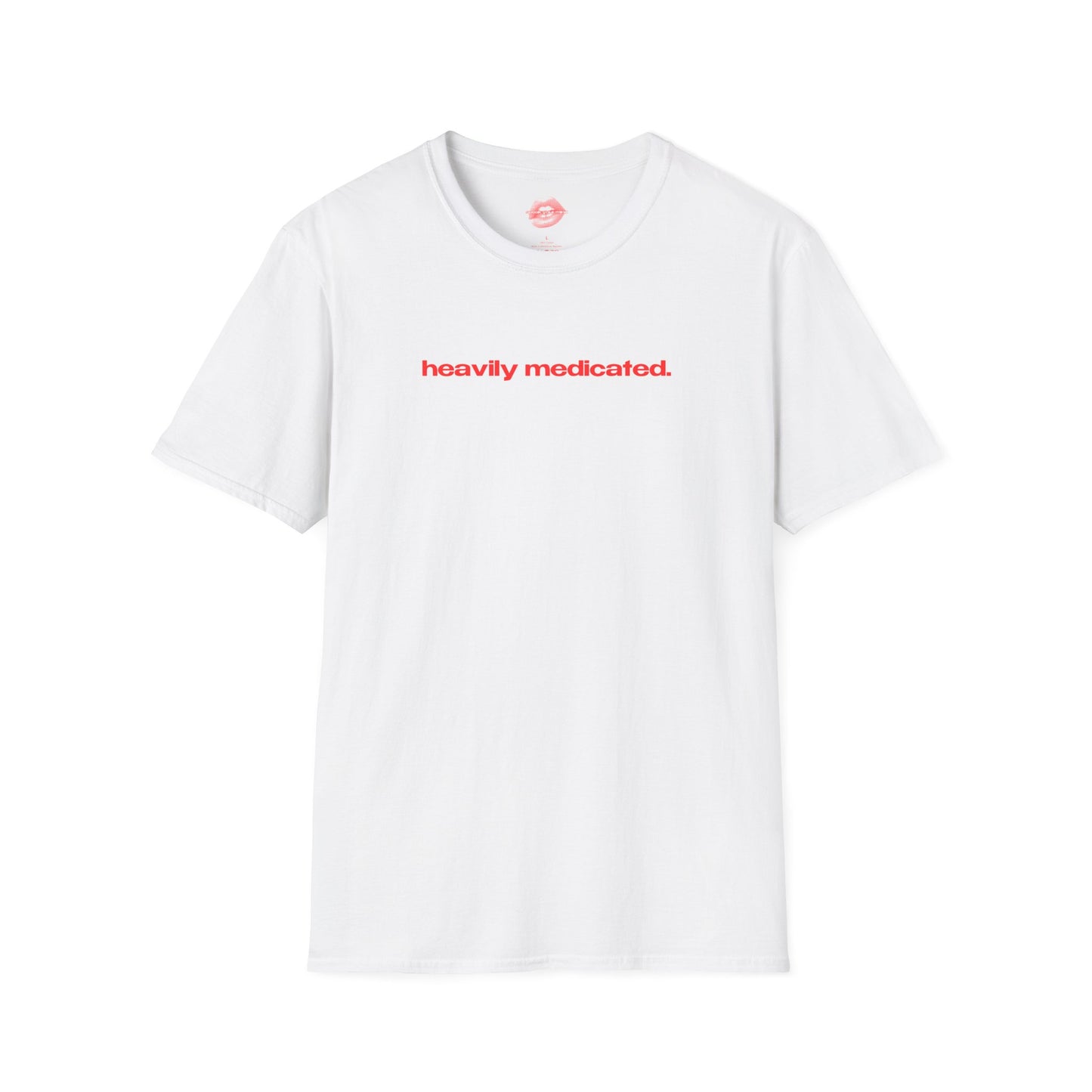 "Heavily Medicated." | Text Only | T-Shirt