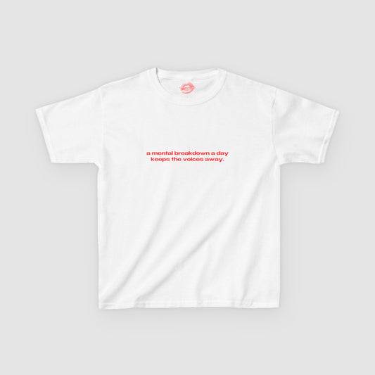 "A Mental Breakdown A Day Keeps The Voices Away." | Text Only | Baby Tee