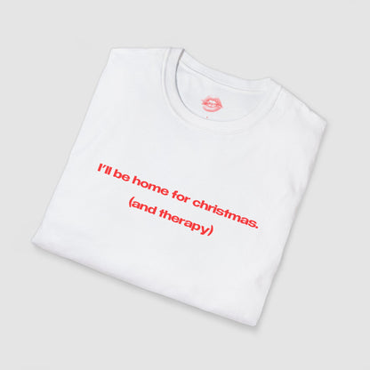 "I'll Be Home For Christmas. (And Therapy)" | Text Only | T-Shirt