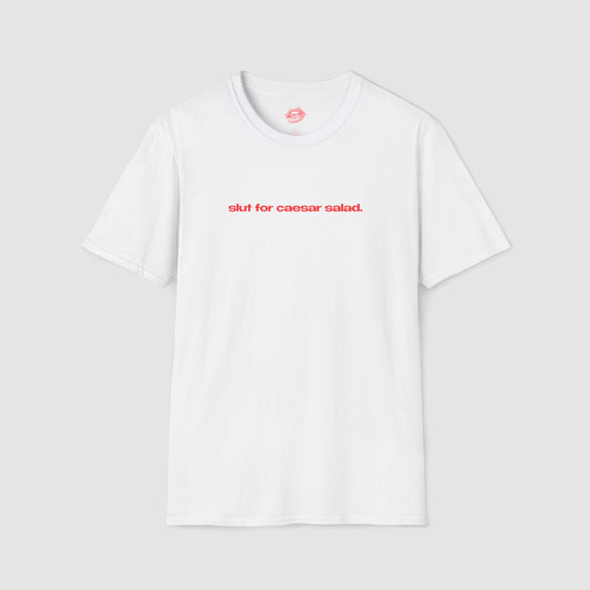 "Slut For Caesar Salad." | Text Only | T-Shirt