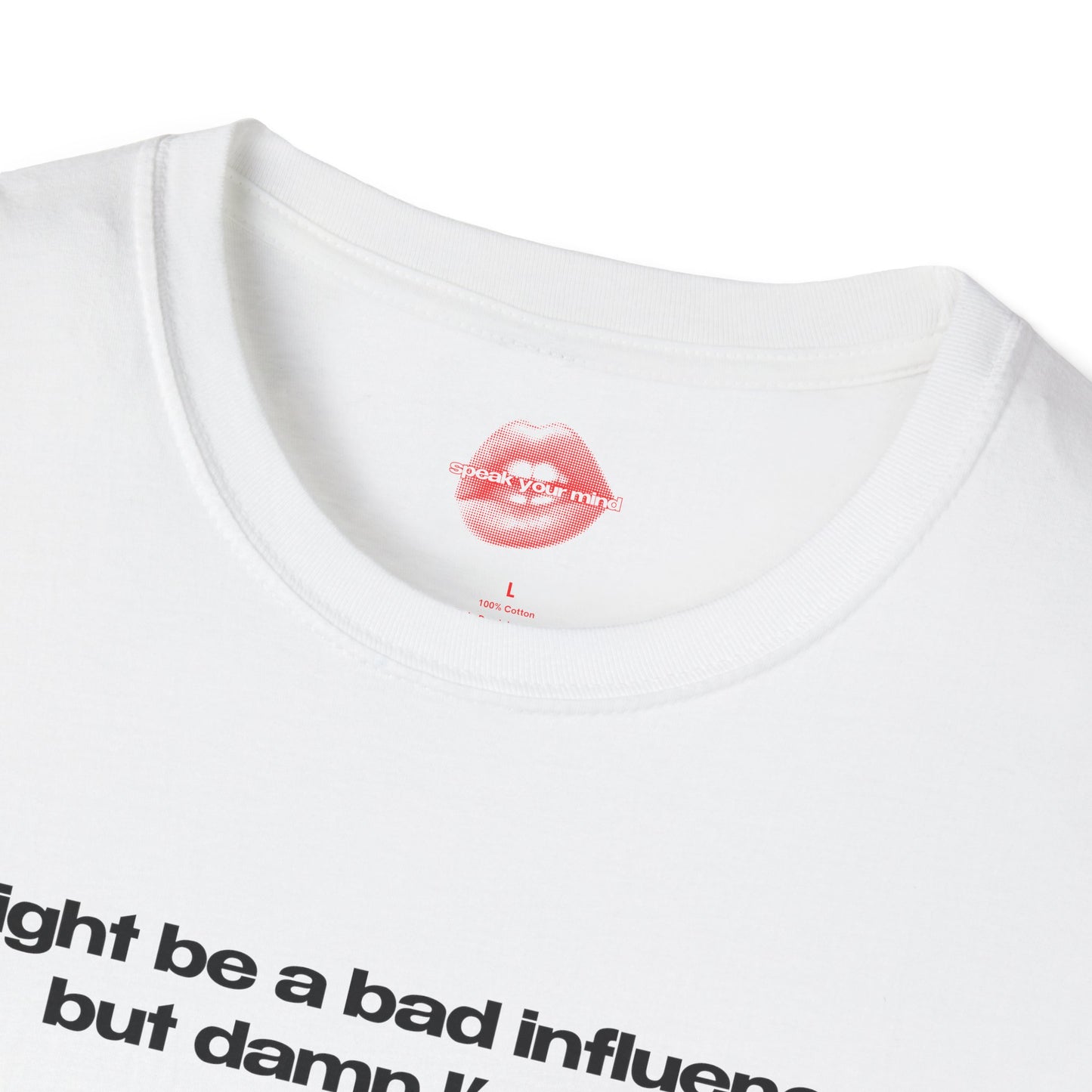 "Might Be A Bad Influence, But Damn I'm Fun." | Text Only | T-Shirt