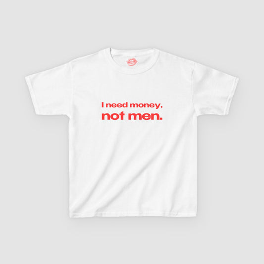 "I Need Money, Not Men." | Text Only | Baby Tee