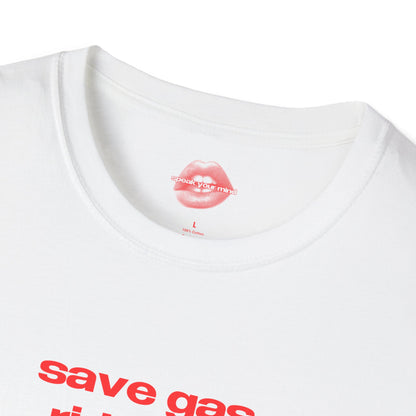 "Save Gas, Ride Me." | Text Only | T-Shirt