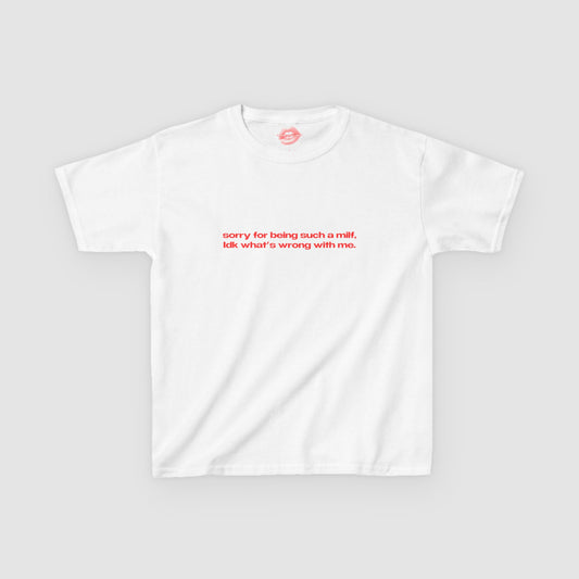 "Sorry For Being Such A Milf, Idk What's Wrong With Me." | Text Only | Baby Tee