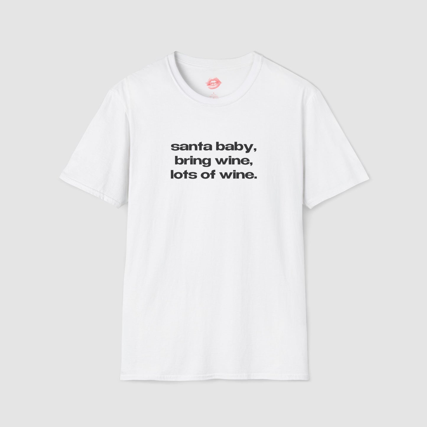 "Santa Baby, Bring Wine, Lots Of Wine." | Text Only | T-Shirt