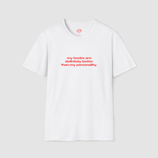 "My Boobs Are Definitely Better Than My Personality." | Text Only | T-Shirt