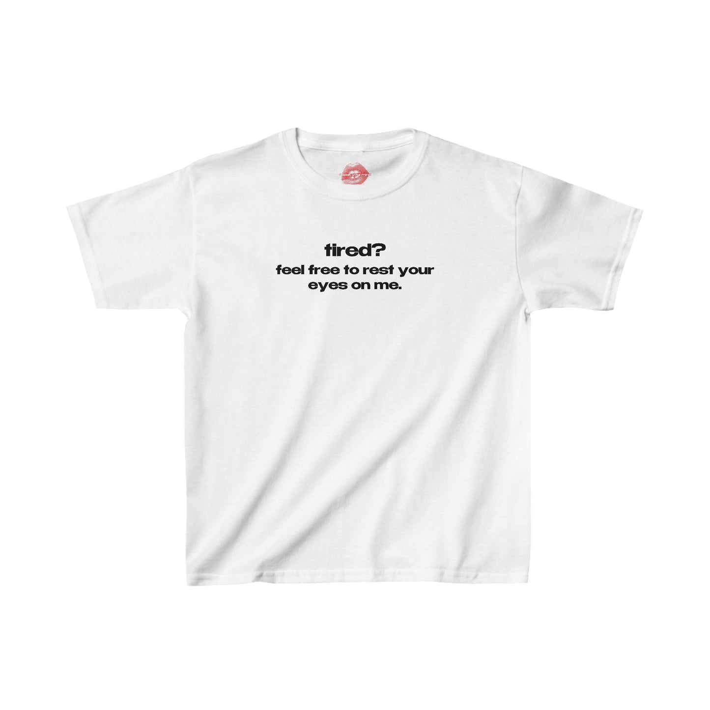 "Tired? Feel Free To Rest Your Eyes On Me." | Text Only | Baby Tee