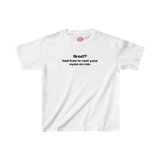 "Tired? Feel Free To Rest Your Eyes On Me." | Text Only | Baby Tee