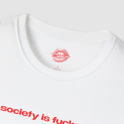 "Society Is Fucked." | Text Only | T-Shirt