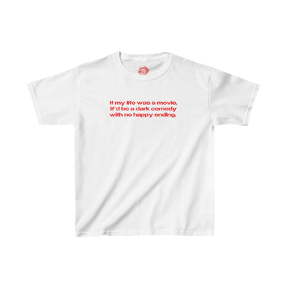 "If My Life Was A Movie, It'd Be A Dark Comedy With No Happy Ending." | Text Only | Baby Tee