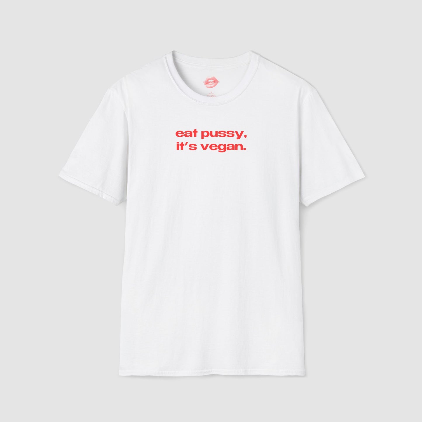 "Eat Pussy, It's Vegan." | Text Only | T-Shirt