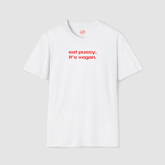 "Eat Pussy, It's Vegan." | Text Only | T-Shirt