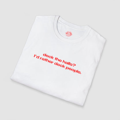 "Deck The Halls? I'd Rather Deck People." | Text Only | T-Shirt