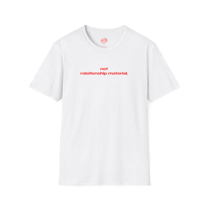 "Not Relationship Material." | Text Only | T-Shirt