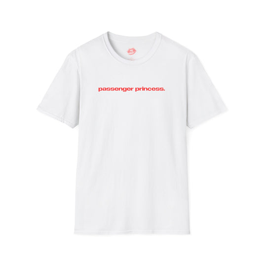 "Passenger Princess." | Text Only | T-Shirt