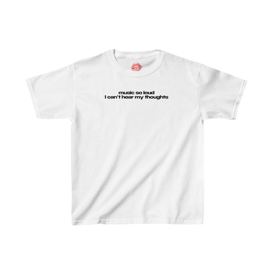 "Music So Loud I Can't Hear My Thoughts" | Text Only | Baby Tee