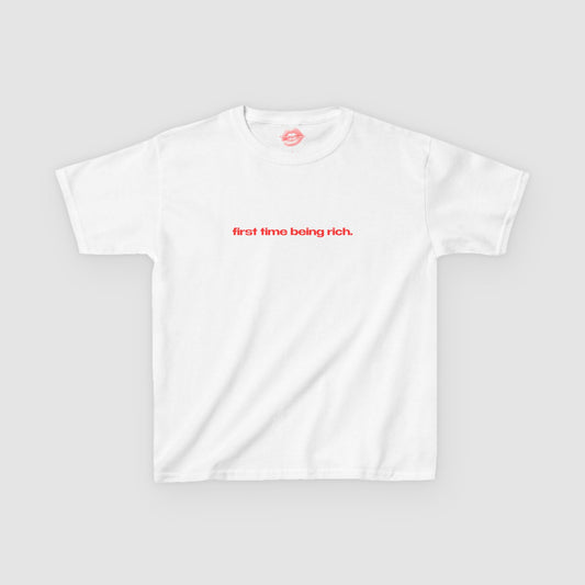 "First Time Being Rich." | Text Only | Baby Tee