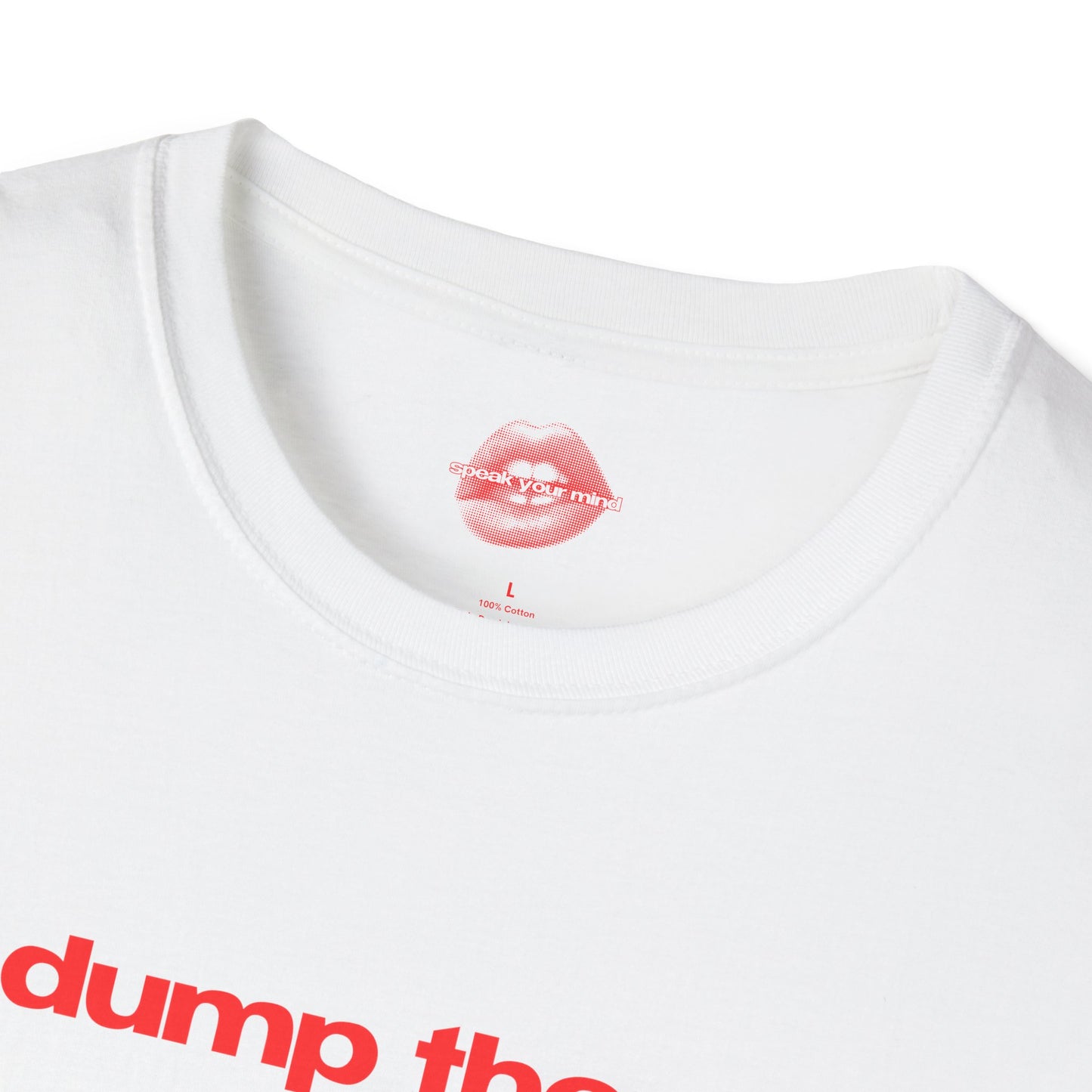 "Dump Them." | Text Only | T-Shirt