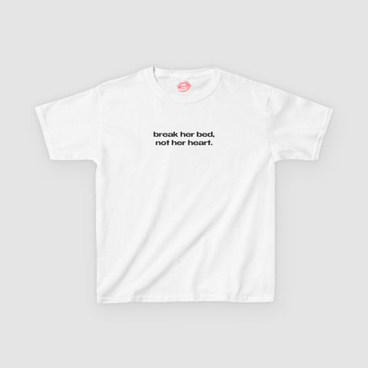 "Break Her Bed, Not Her Heart." | Text Only | Baby Tee
