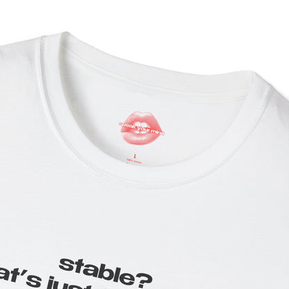 "Stable? That's Just For Horses." | Text Only | T-Shirt