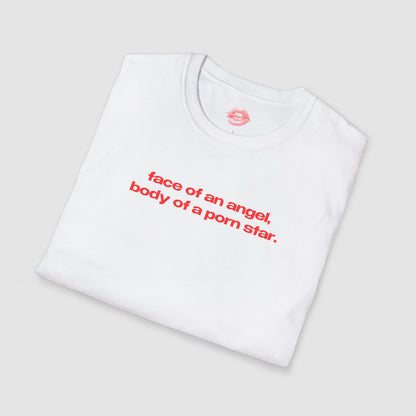 "Face Of An Angel, Body Of A Porn Star." | Text Only | T-Shirt