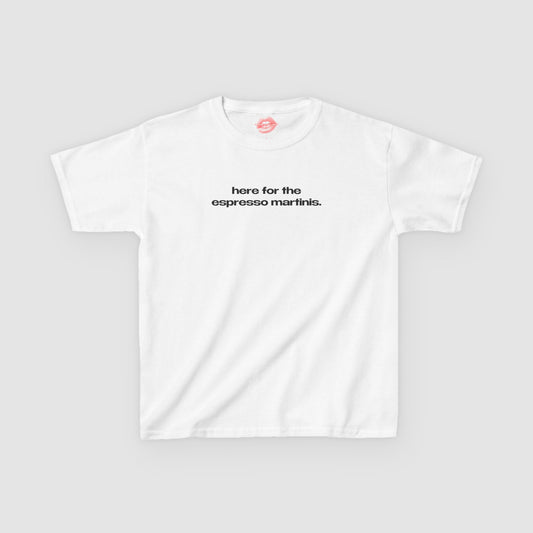 "Here For The Espresso Martinis." | Text Only | Baby Tee