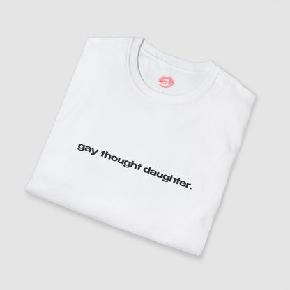 "Gay Thought Daughter." | Text Only | T-Shirt