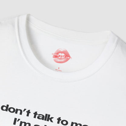 "Don't Talk To Me, I'm A Bitch." | Text Only | T-Shirt