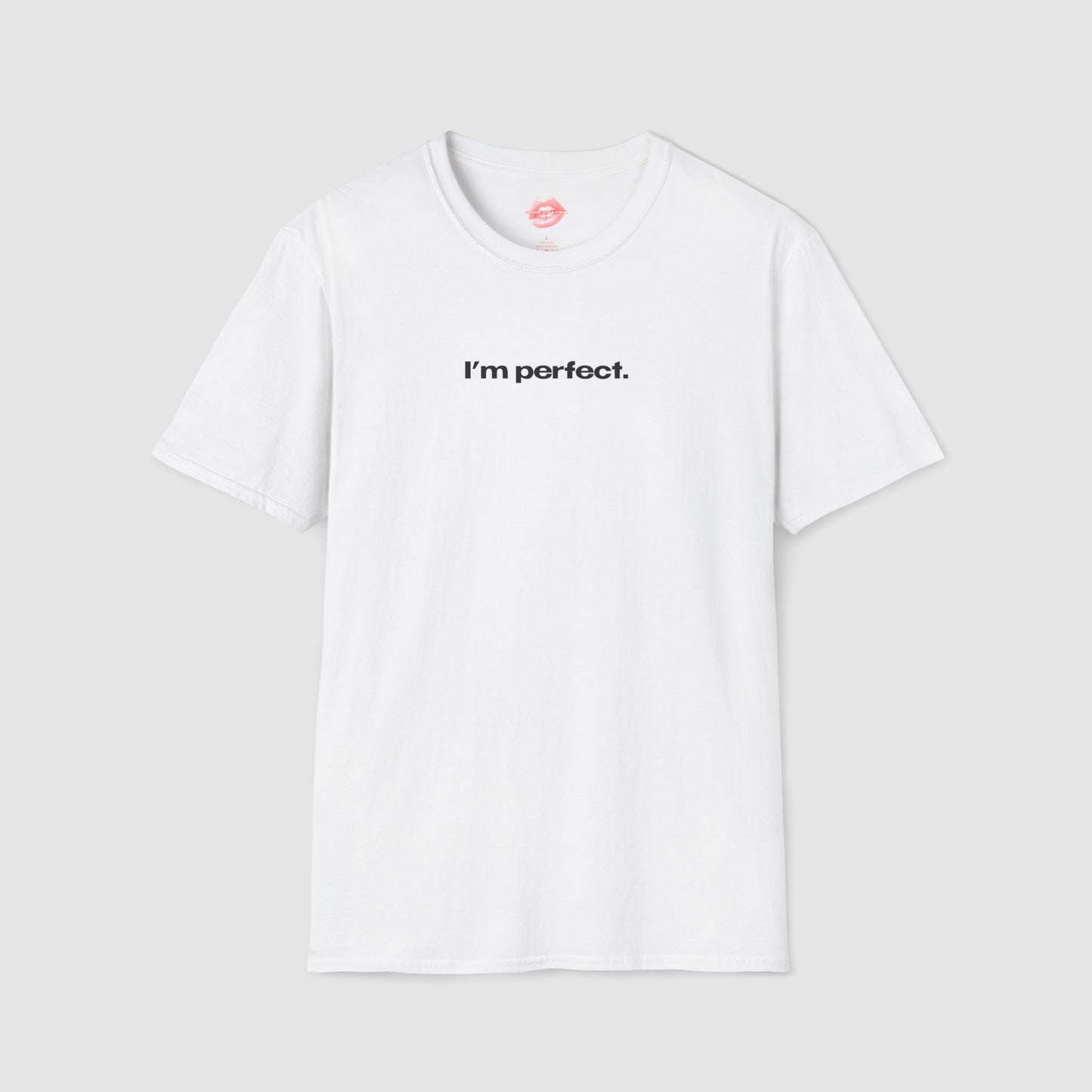 "I'm Perfect." | Text Only | T-Shirt