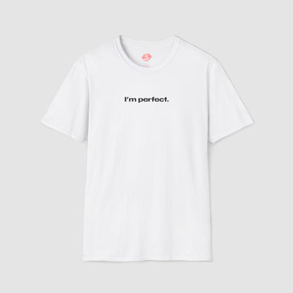 "I'm Perfect." | Text Only | T-Shirt