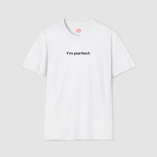 "I'm Perfect." | Text Only | T-Shirt