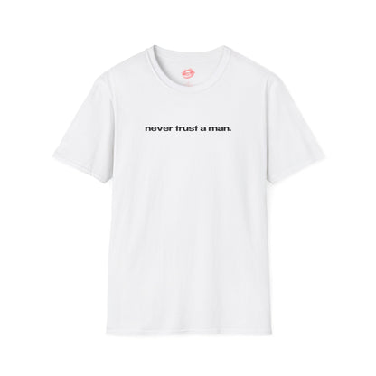 "Never Trust A Man." | Text Only | T-Shirt