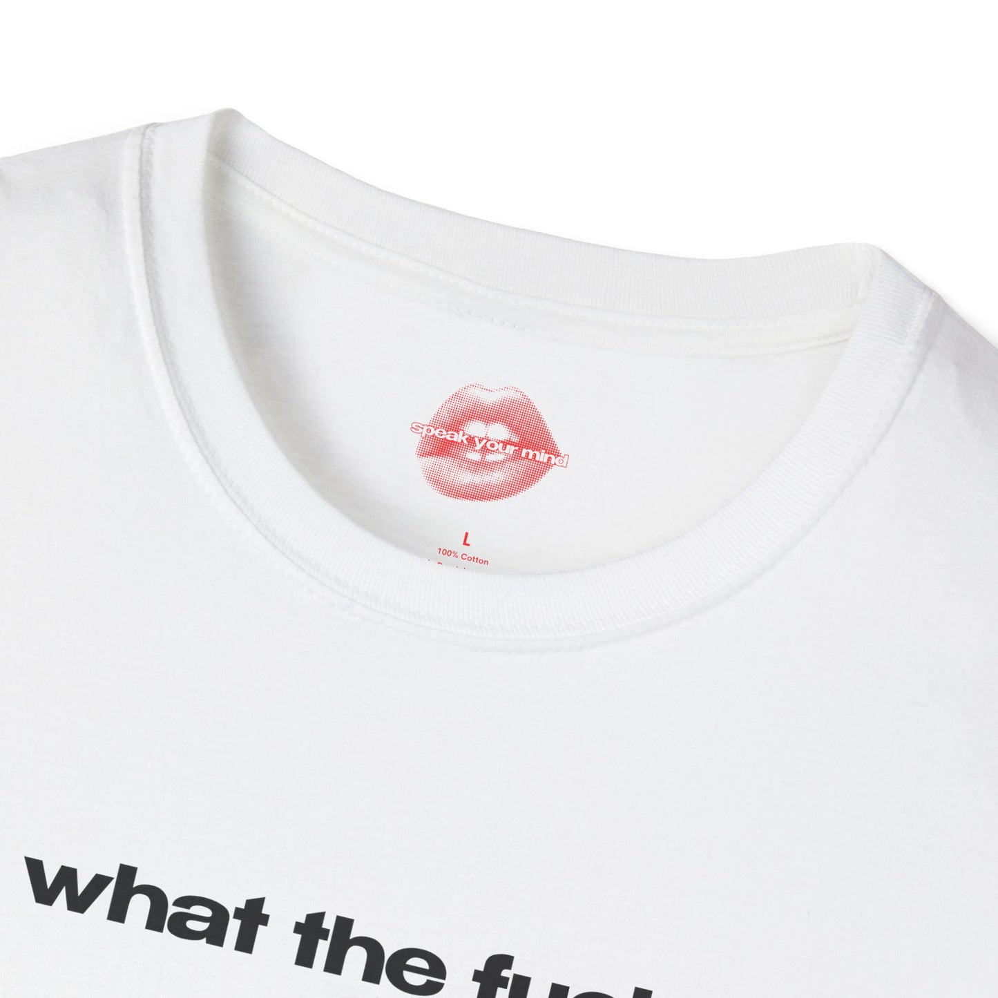 "What The Fuck." | Text Only | T-Shirt