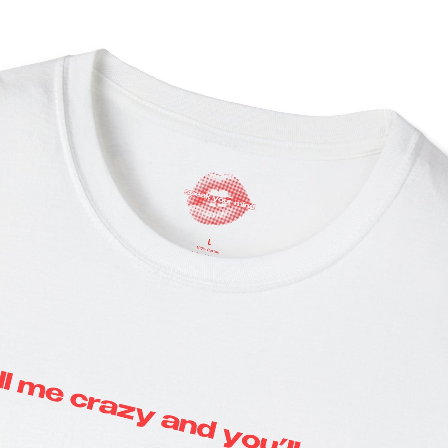 "Call Me Crazy And You'll See." | Text Only | T-Shirt