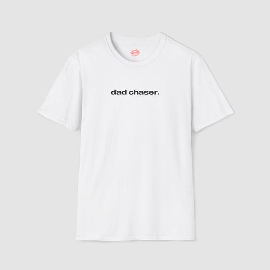 "Dad Chaser." | Text Only | T-Shirt