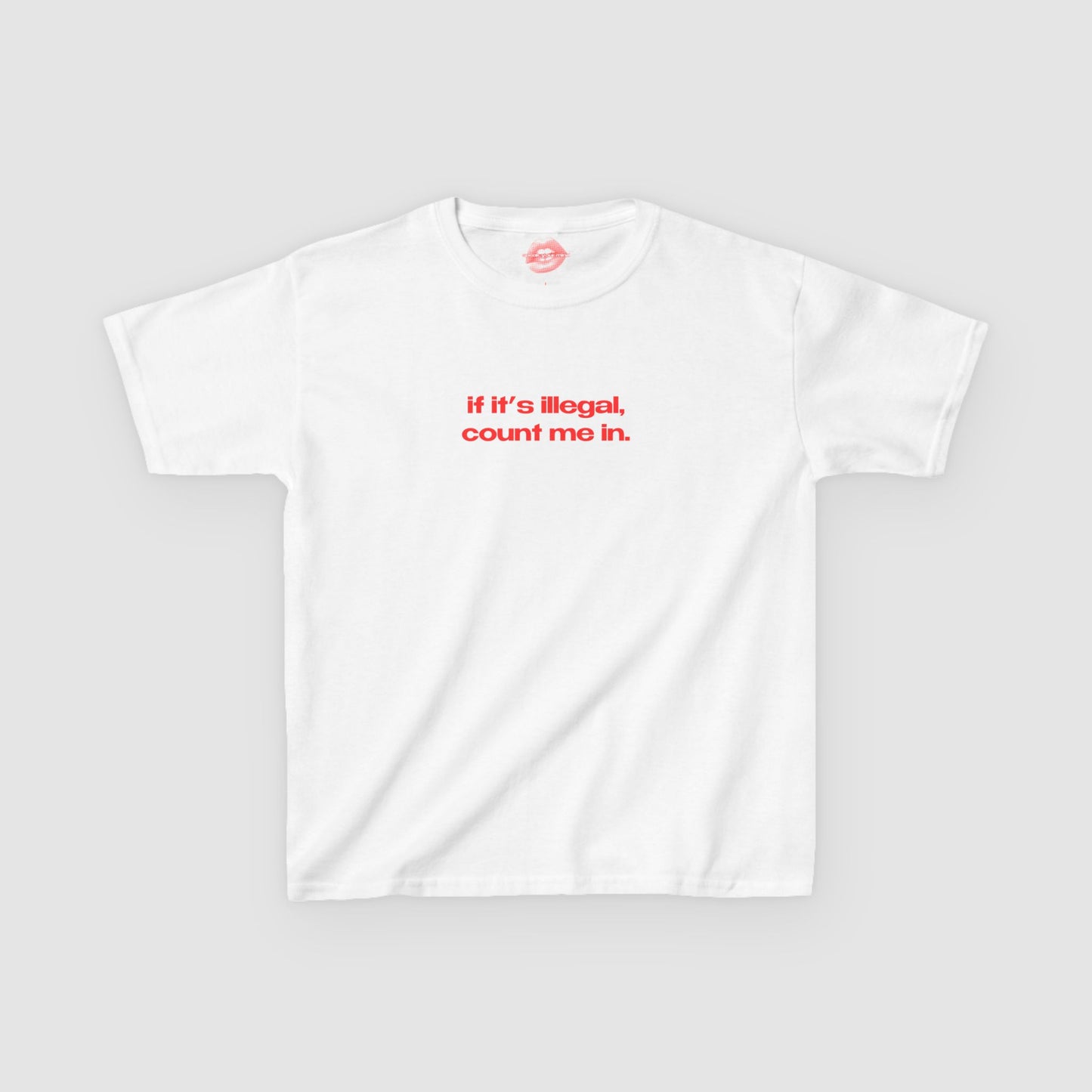 "If It's Illegal, Count Me In." | Text Only | Baby Tee