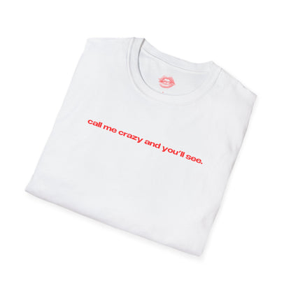 "Call Me Crazy And You'll See." | Text Only | T-Shirt