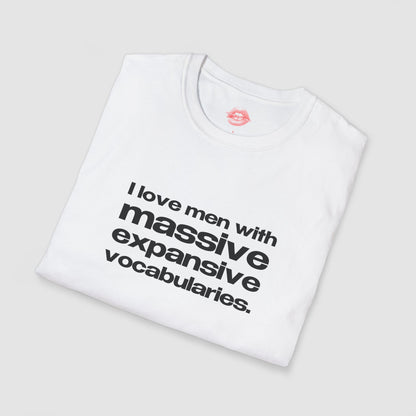"I Love Men With Massive Expansive Vocabularies." | Text Only | T-Shirt