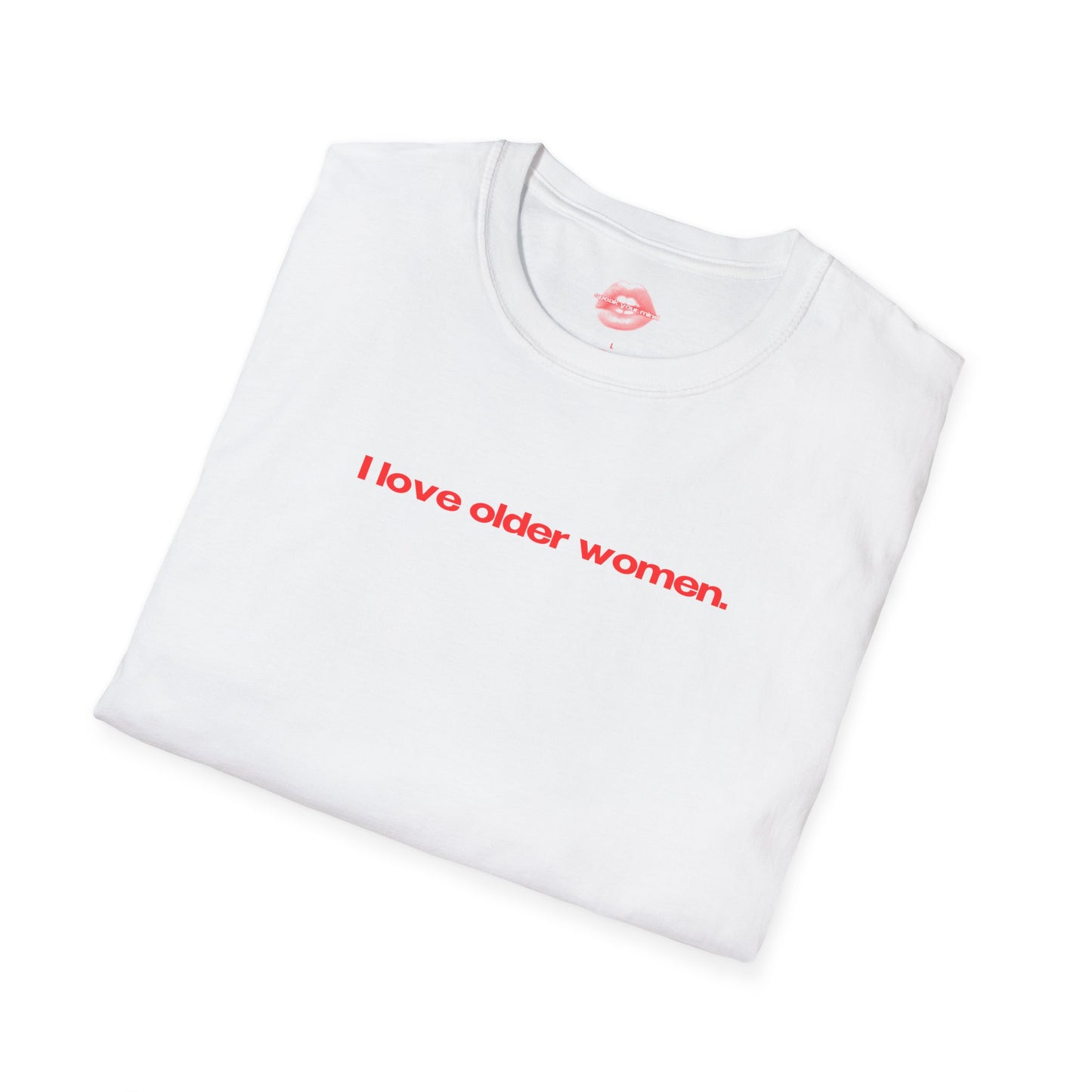 "I Love Older Women." | Text Only | T-Shirt