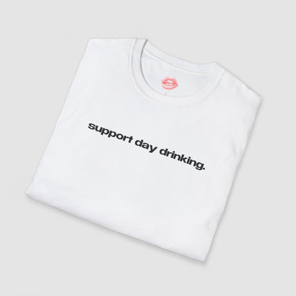 "Support Day Drinking." | Text Only | T-Shirt
