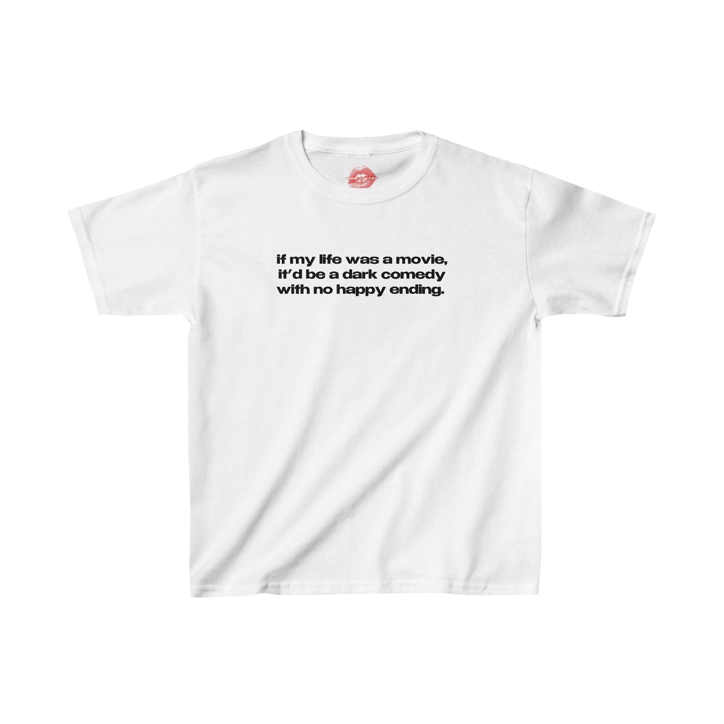 "If My Life Was A Movie, It'd Be A Dark Comedy With No Happy Ending." | Text Only | Baby Tee