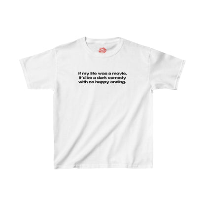 "If My Life Was A Movie, It'd Be A Dark Comedy With No Happy Ending." | Text Only | Baby Tee