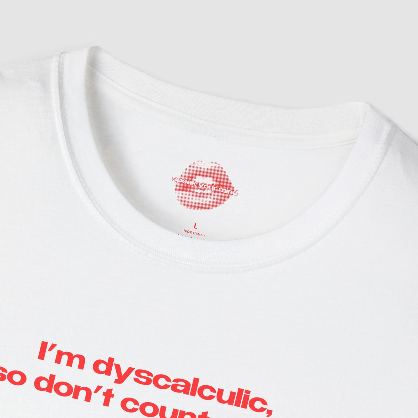 "I'm Dyscalculic, So Don't Count On Me." | Text Only | T-Shirt
