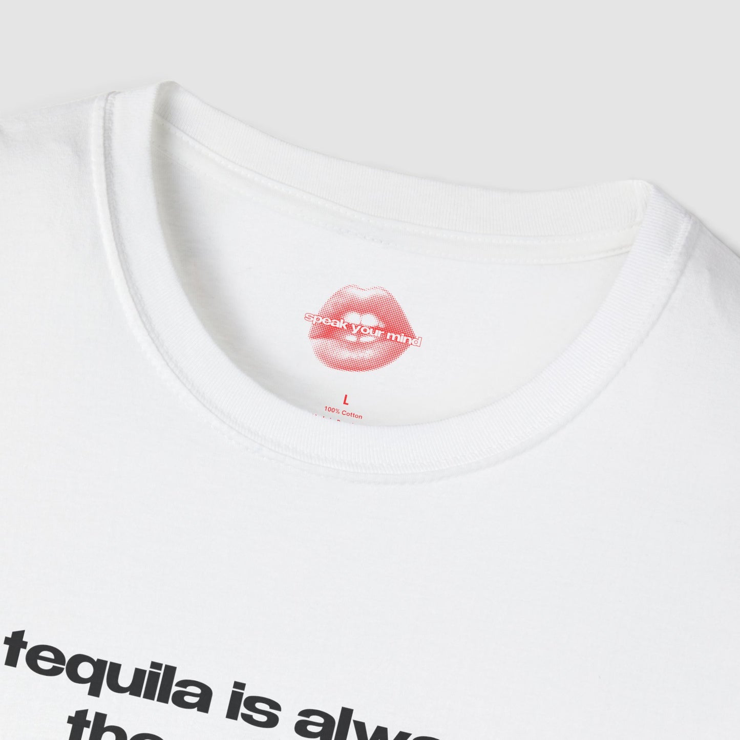 "Tequila Is Always The Answer." | Text Only | T-Shirt